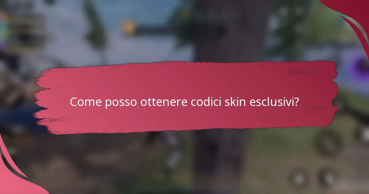 Come posso ottenere codici skin esclusivi?
