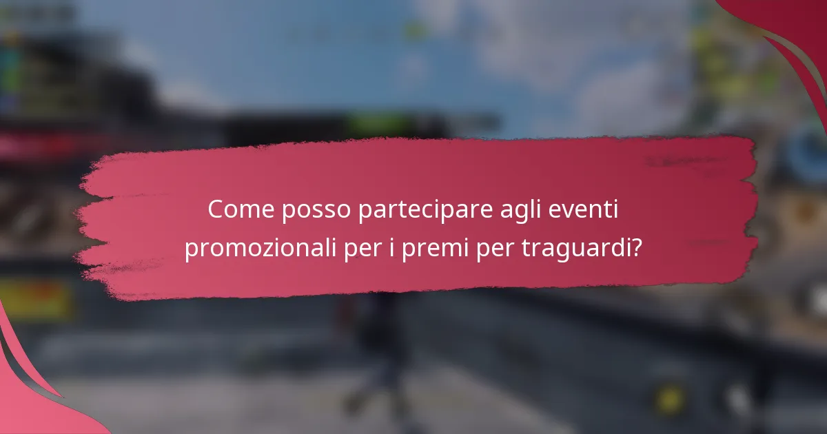 Come posso partecipare agli eventi promozionali per i premi per traguardi?