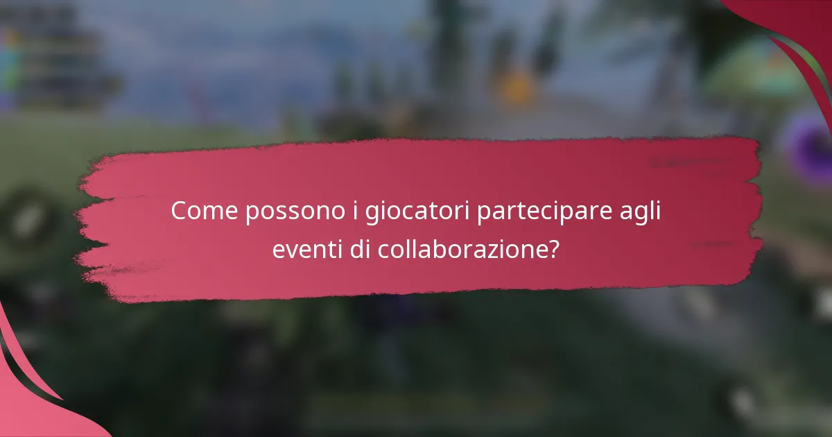 Come possono i giocatori partecipare agli eventi di collaborazione?