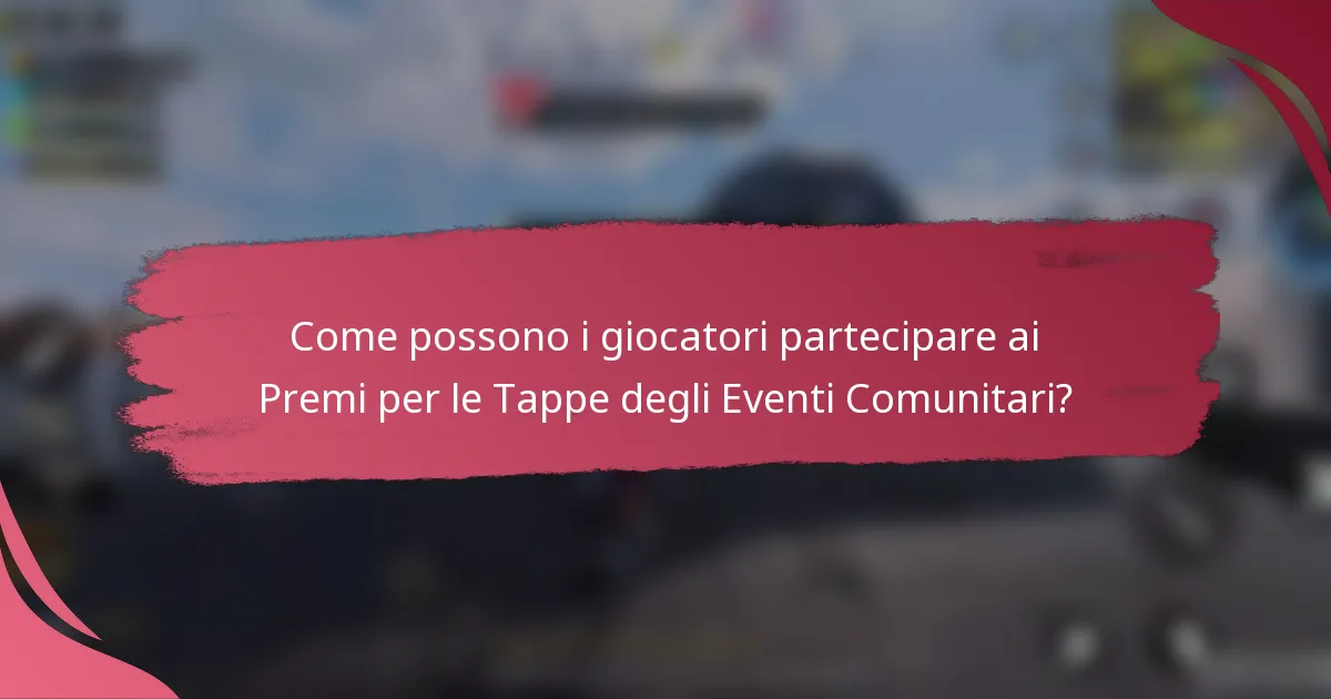 Come possono i giocatori partecipare ai Premi per le Tappe degli Eventi Comunitari?