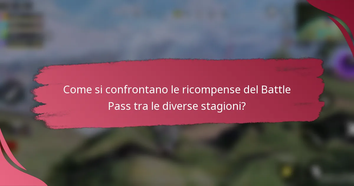Come si confrontano le ricompense del Battle Pass tra le diverse stagioni?
