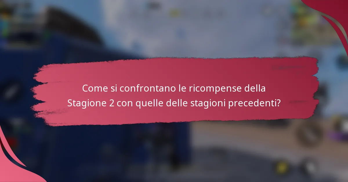 Come si confrontano le ricompense della Stagione 2 con quelle delle stagioni precedenti?