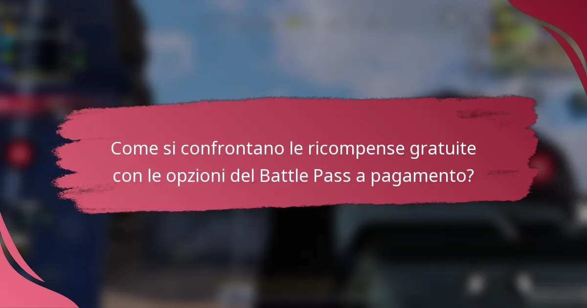 Come si confrontano le ricompense gratuite con le opzioni del Battle Pass a pagamento?