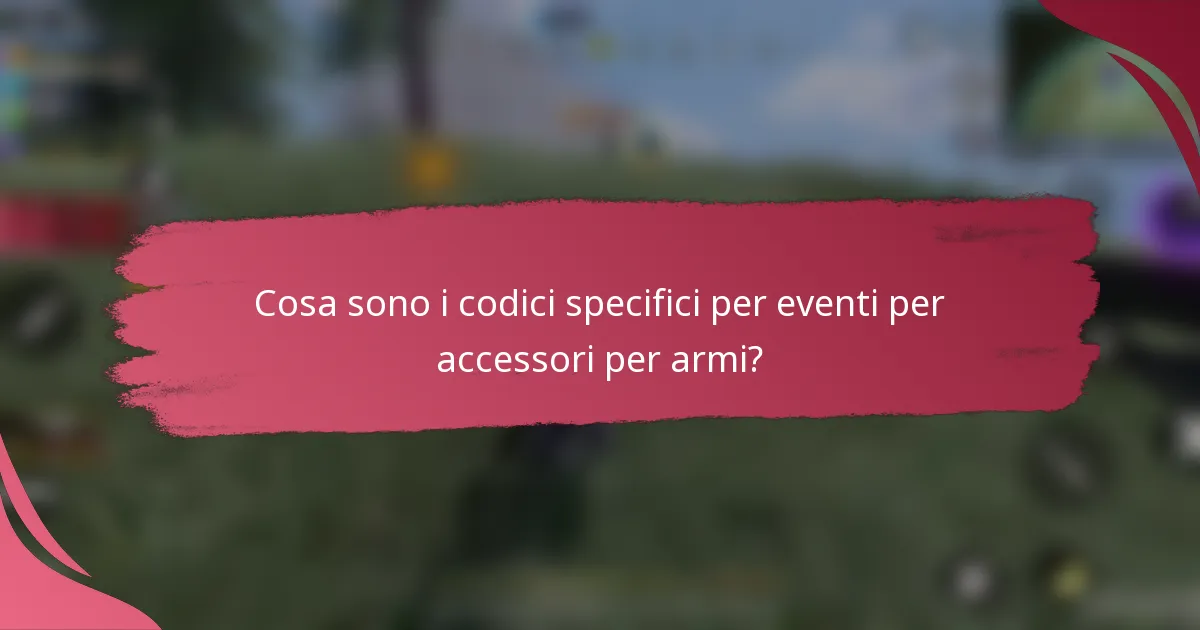 Cosa sono i codici specifici per eventi per accessori per armi?
