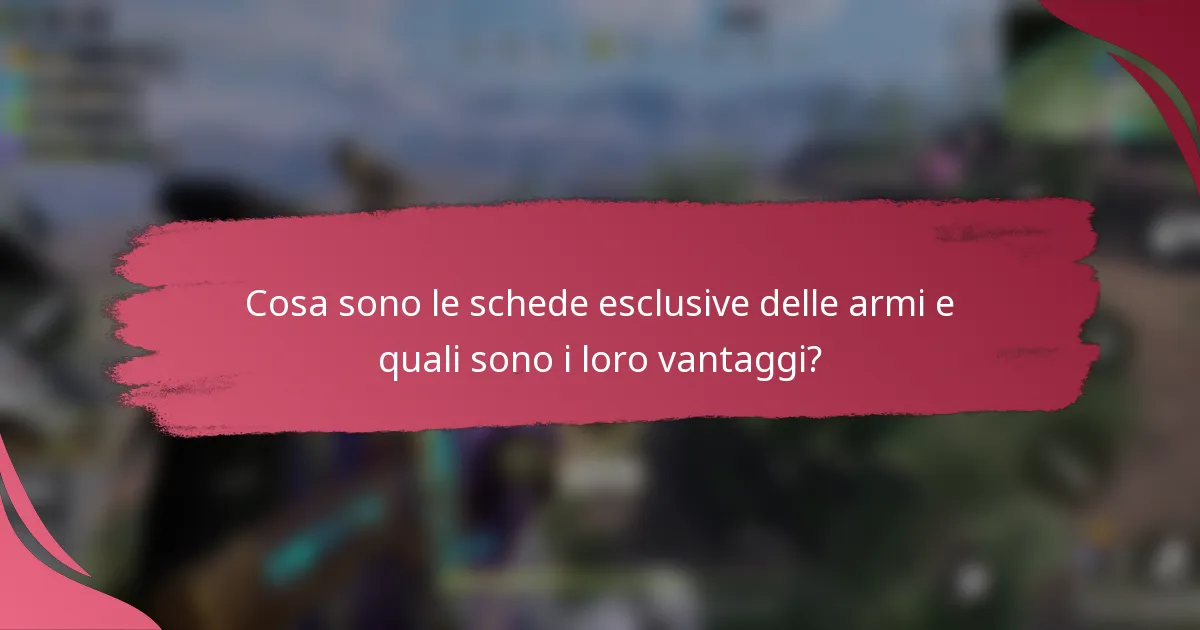 Cosa sono le schede esclusive delle armi e quali sono i loro vantaggi?