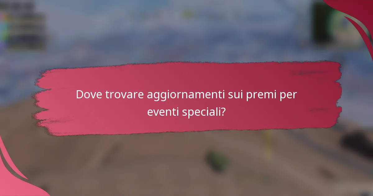 Dove trovare aggiornamenti sui premi per eventi speciali?