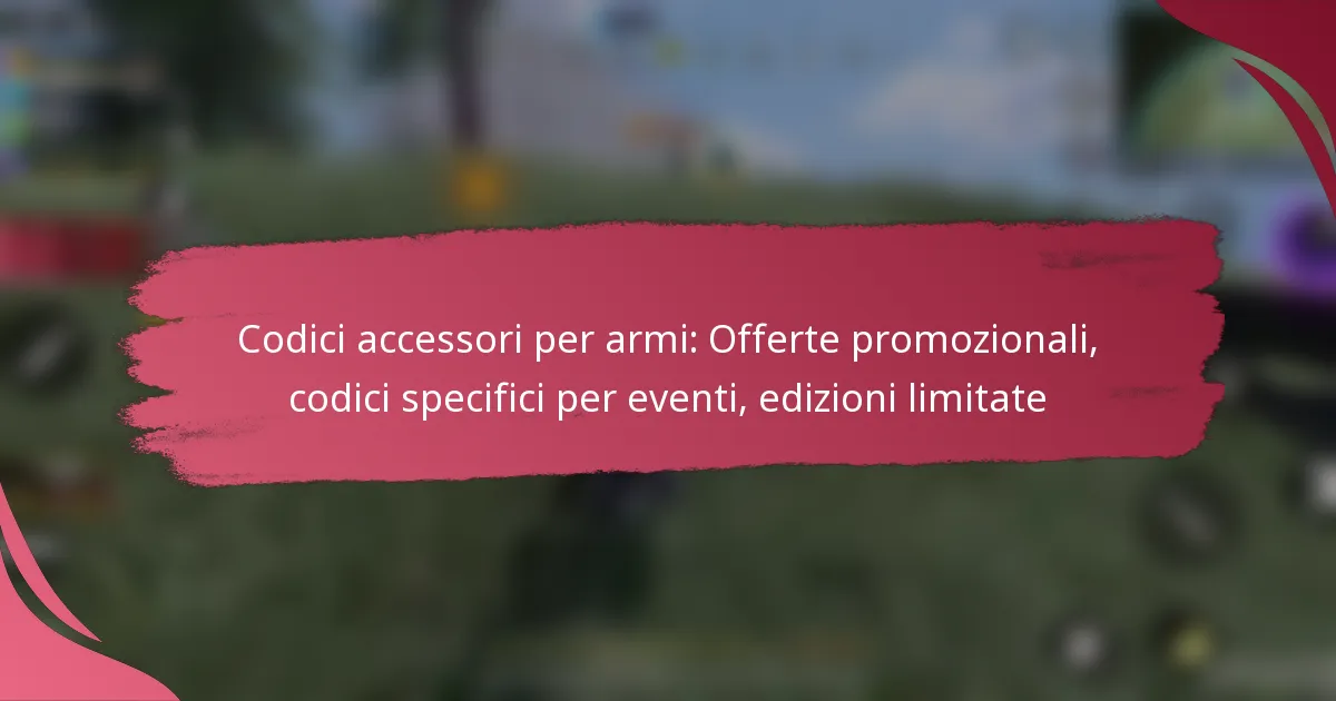 Codici accessori per armi: Offerte promozionali, codici specifici per eventi, edizioni limitate