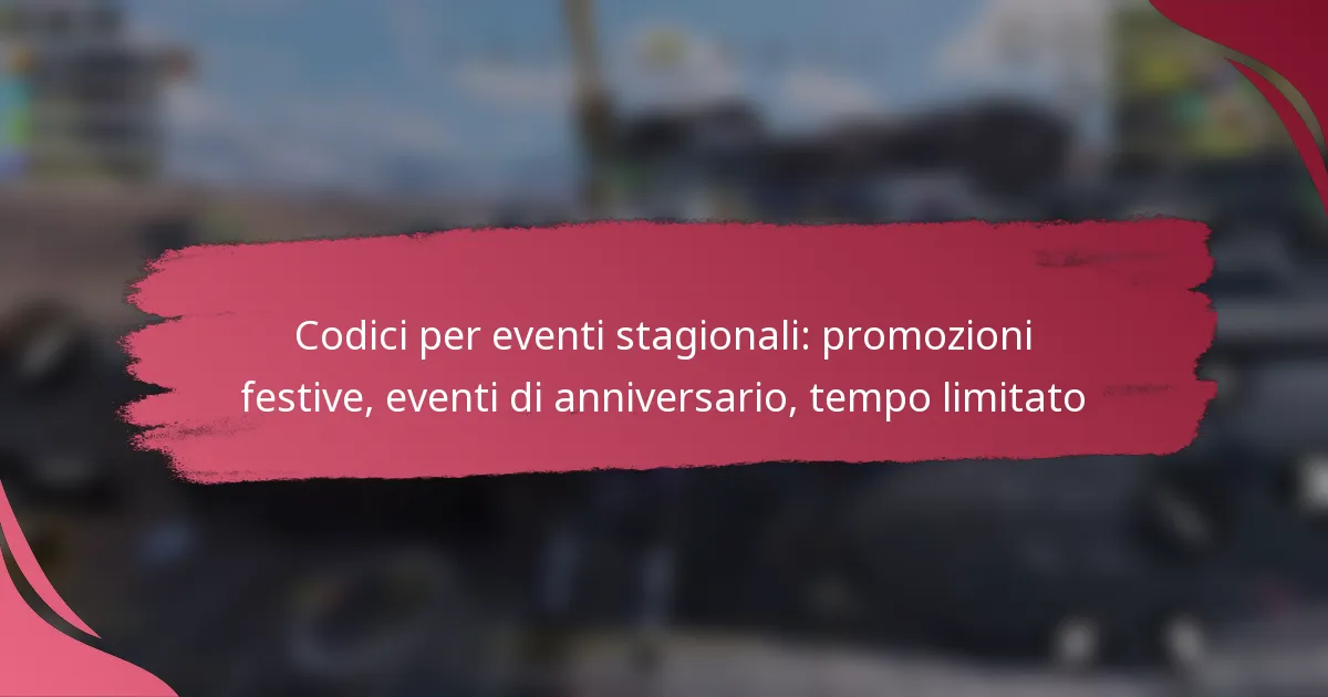 Codici per eventi stagionali: promozioni festive, eventi di anniversario, tempo limitato