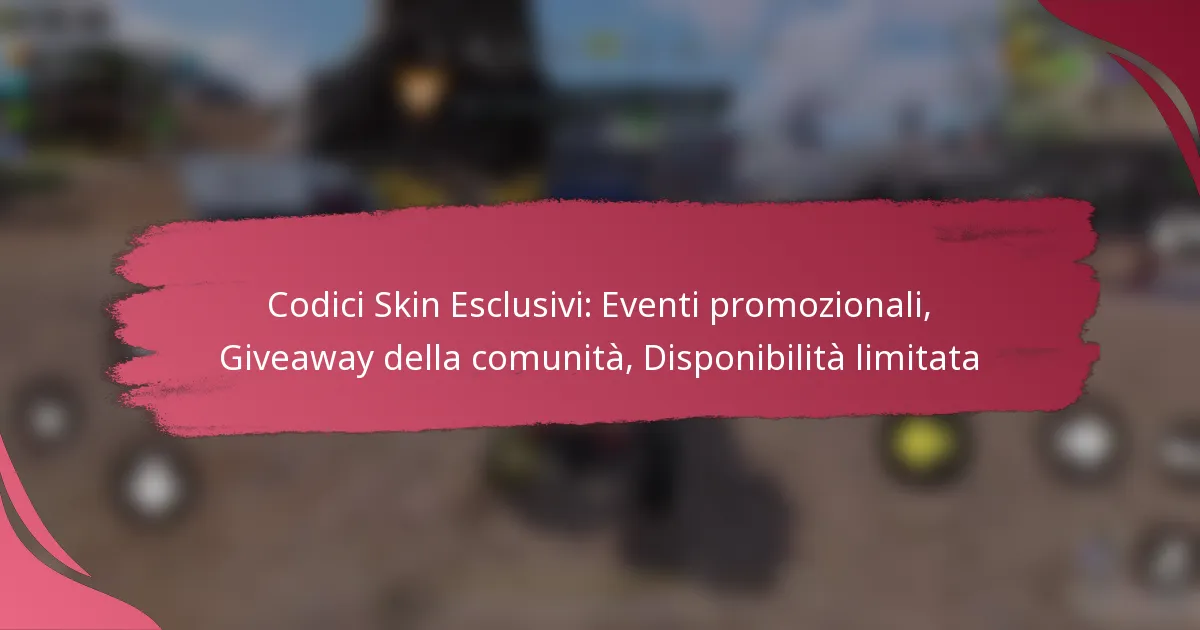 Codici Skin Esclusivi: Eventi promozionali, Giveaway della comunità, Disponibilità limitata