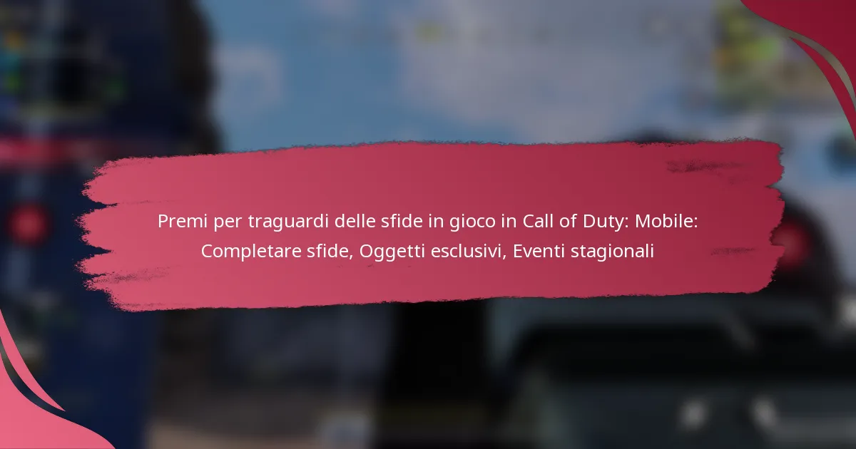 Premi per traguardi delle sfide in gioco in Call of Duty: Mobile: Completare sfide, Oggetti esclusivi, Eventi stagionali