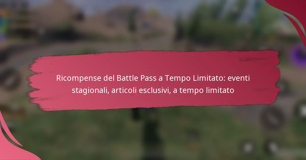 Ricompense del Battle Pass a Tempo Limitato: eventi stagionali, articoli esclusivi, a tempo limitato