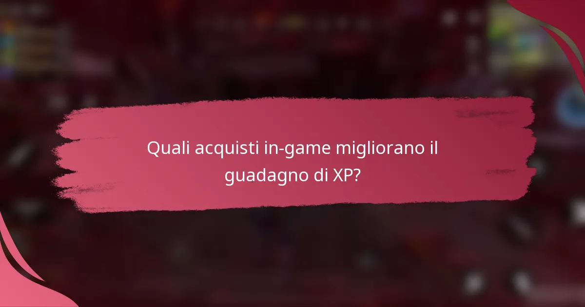 Quali acquisti in-game migliorano il guadagno di XP?