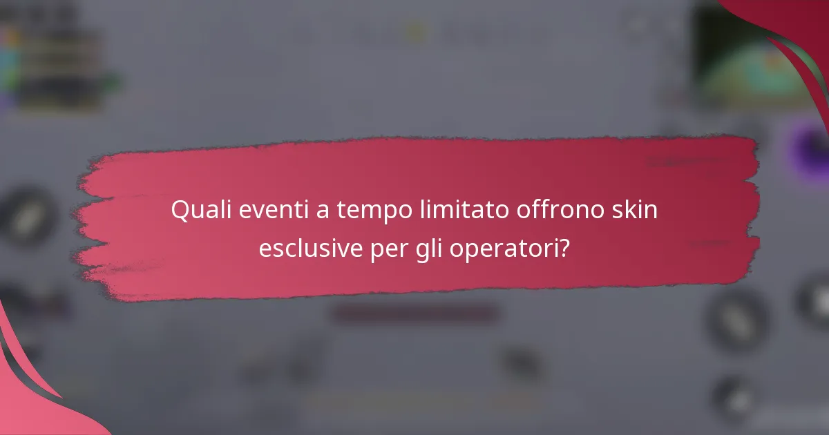 Quali eventi a tempo limitato offrono skin esclusive per gli operatori?