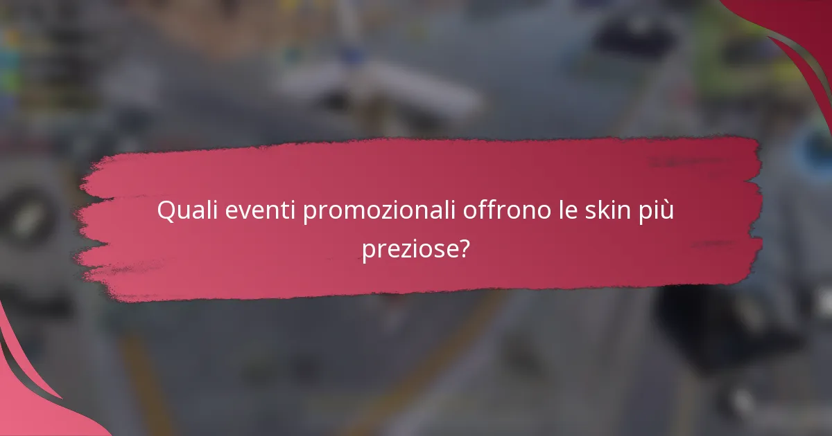 Quali eventi promozionali offrono le skin più preziose?