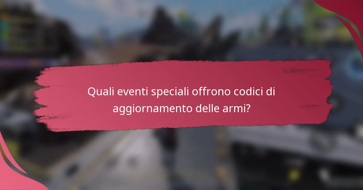 Quali eventi speciali offrono codici di aggiornamento delle armi?