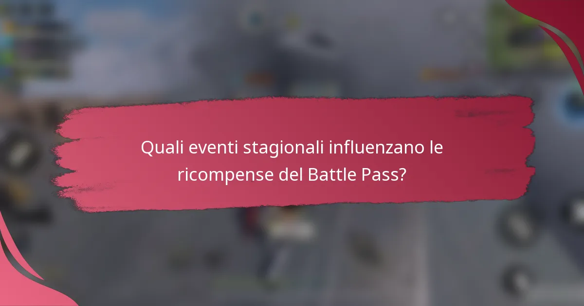 Quali eventi stagionali influenzano le ricompense del Battle Pass?