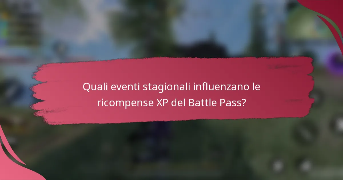 Quali eventi stagionali influenzano le ricompense XP del Battle Pass?
