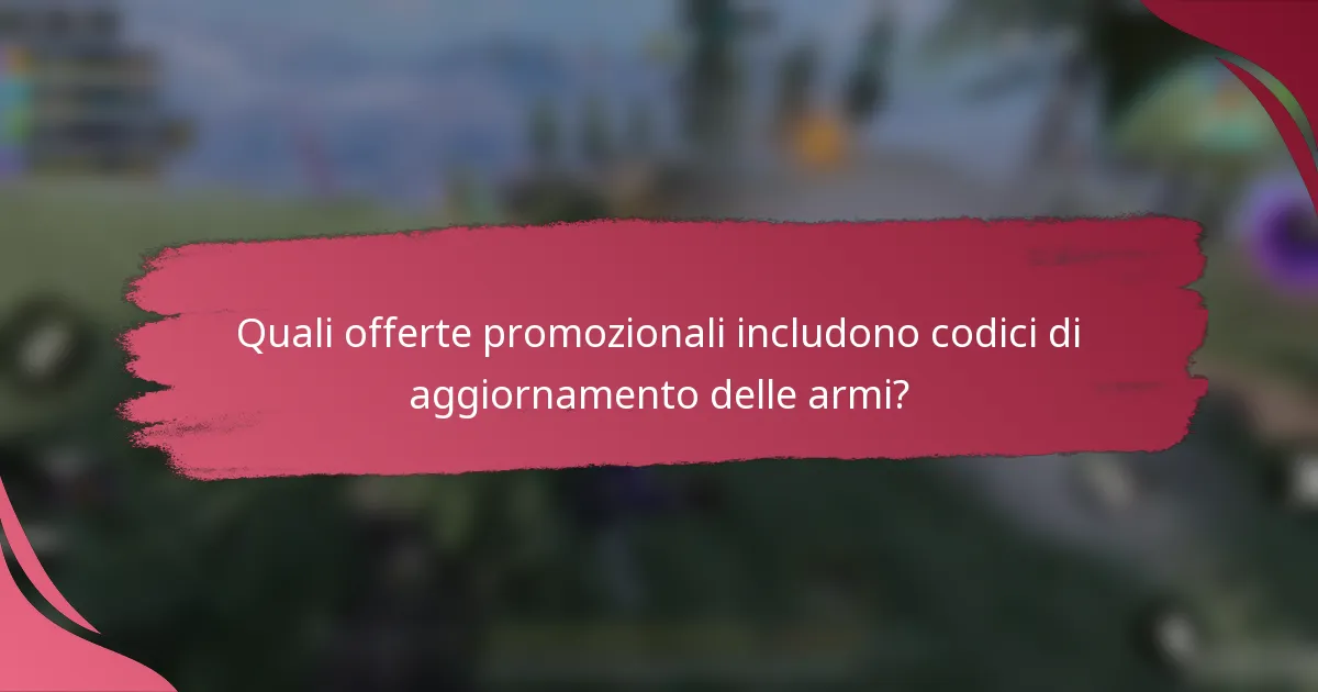 Quali offerte promozionali includono codici di aggiornamento delle armi?