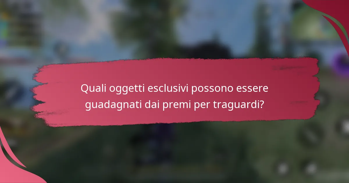 Quali oggetti esclusivi possono essere guadagnati dai premi per traguardi?