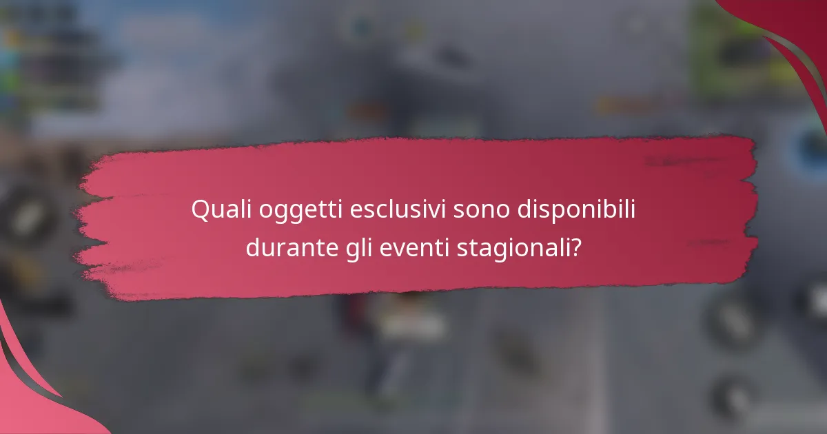 Quali oggetti esclusivi sono disponibili durante gli eventi stagionali?