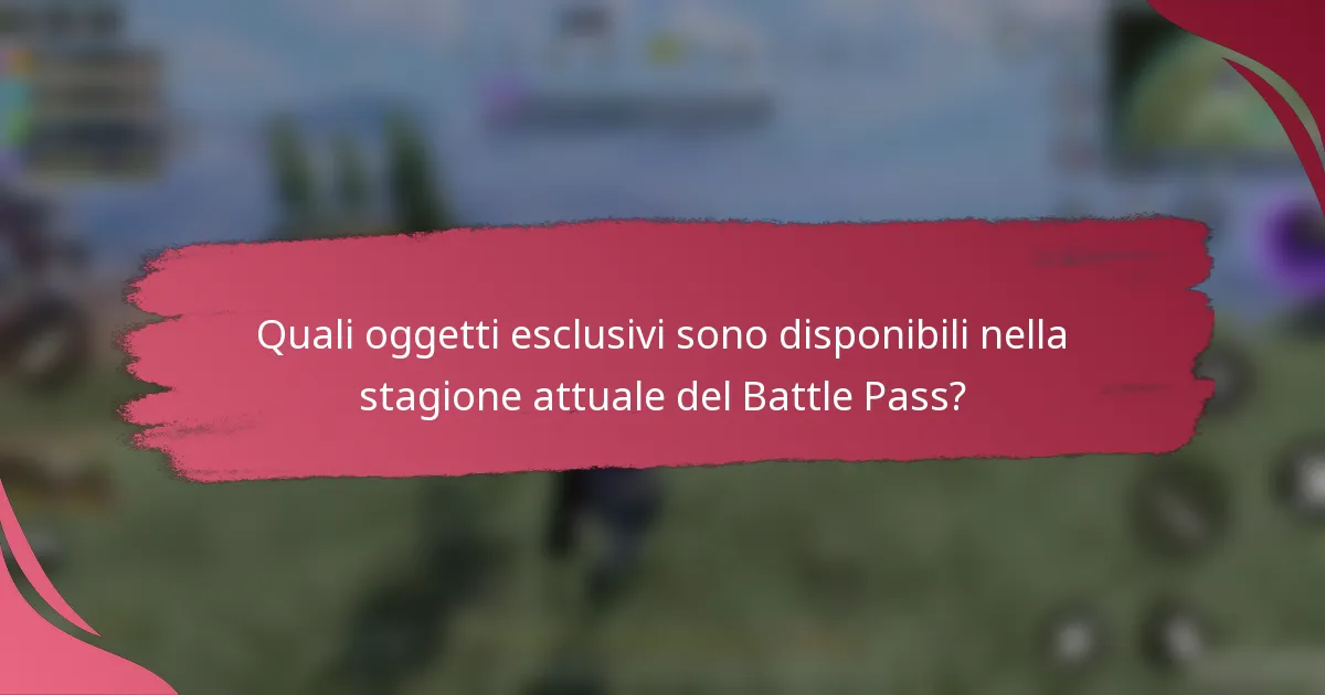 Quali oggetti esclusivi sono disponibili nella stagione attuale del Battle Pass?