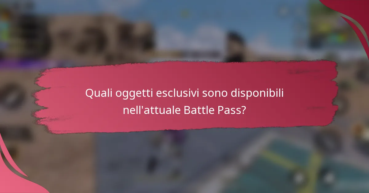 Quali oggetti esclusivi sono disponibili nell'attuale Battle Pass?