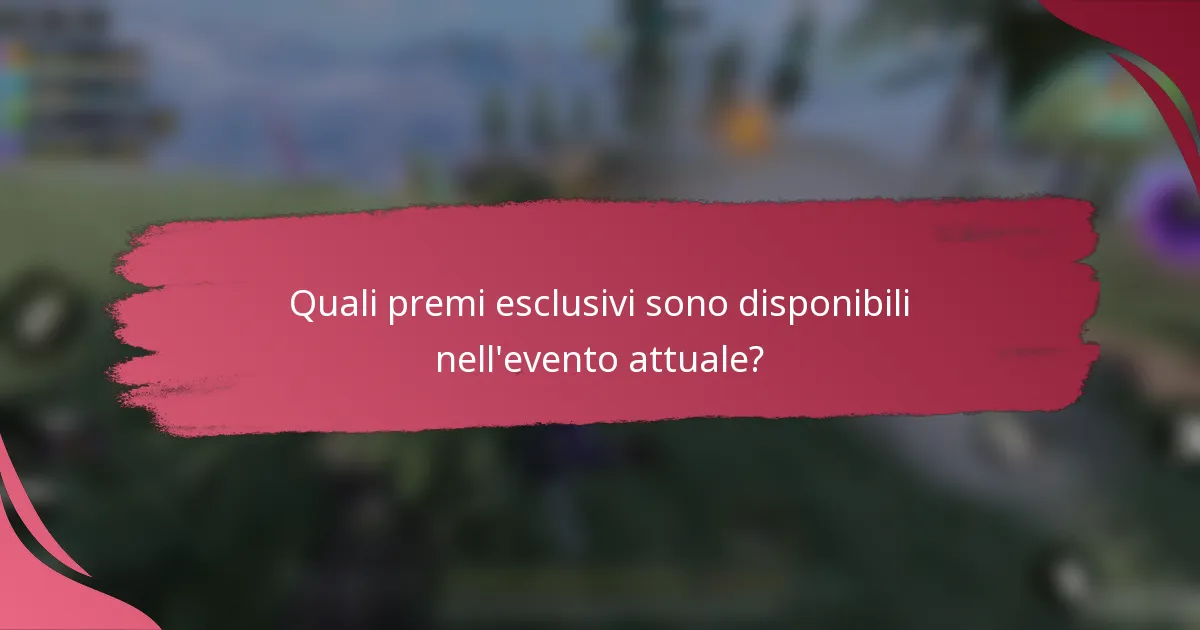 Quali premi esclusivi sono disponibili nell'evento attuale?