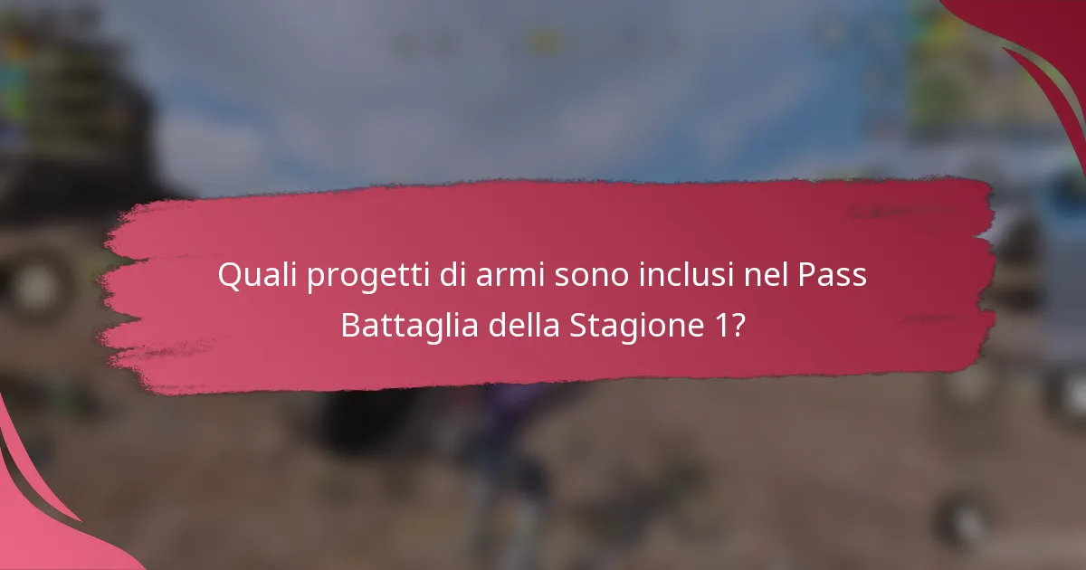 Quali progetti di armi sono inclusi nel Pass Battaglia della Stagione 1?
