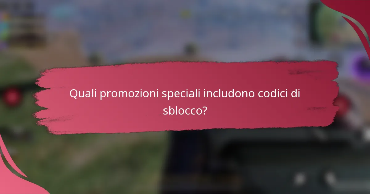 Quali promozioni speciali includono codici di sblocco?