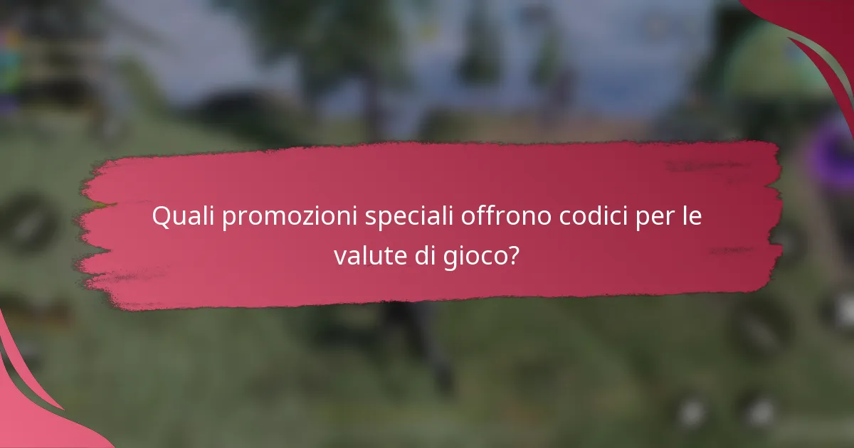 Quali promozioni speciali offrono codici per le valute di gioco?