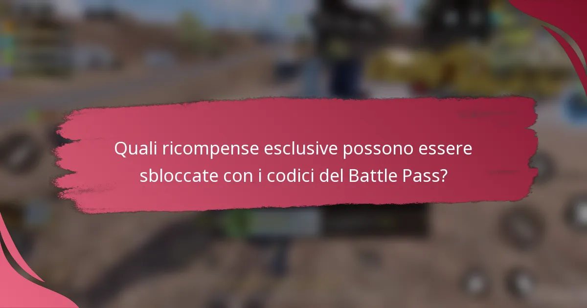 Quali ricompense esclusive possono essere sbloccate con i codici del Battle Pass?