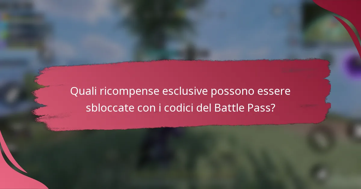 Quali ricompense esclusive possono essere sbloccate con i codici del Battle Pass?
