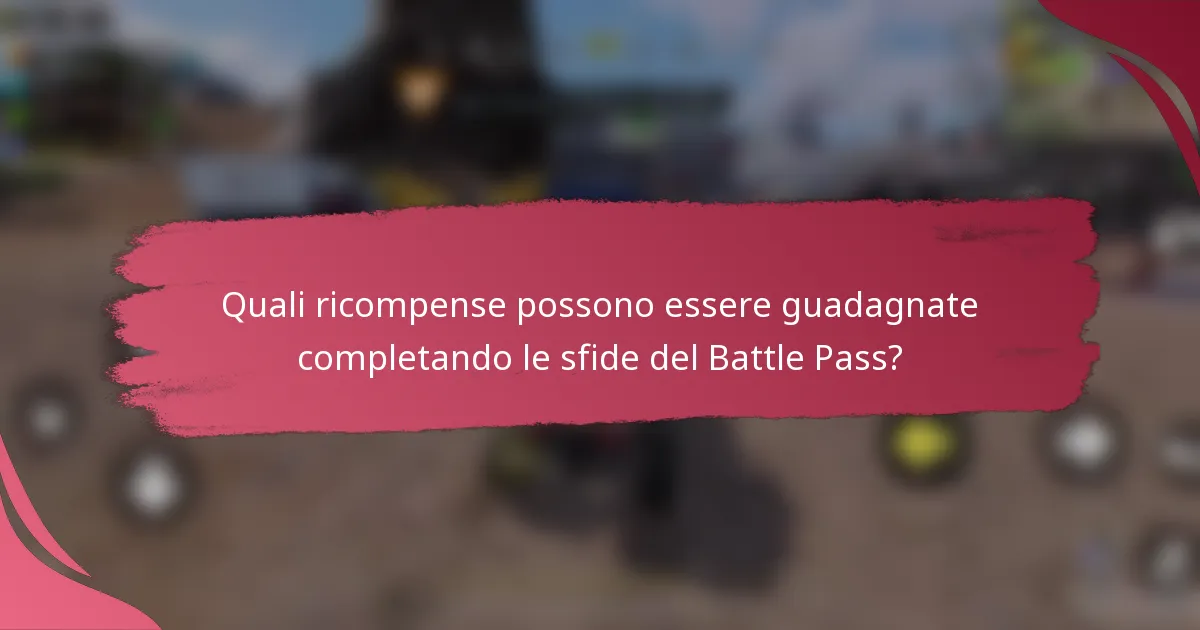 Quali ricompense possono essere guadagnate completando le sfide del Battle Pass?