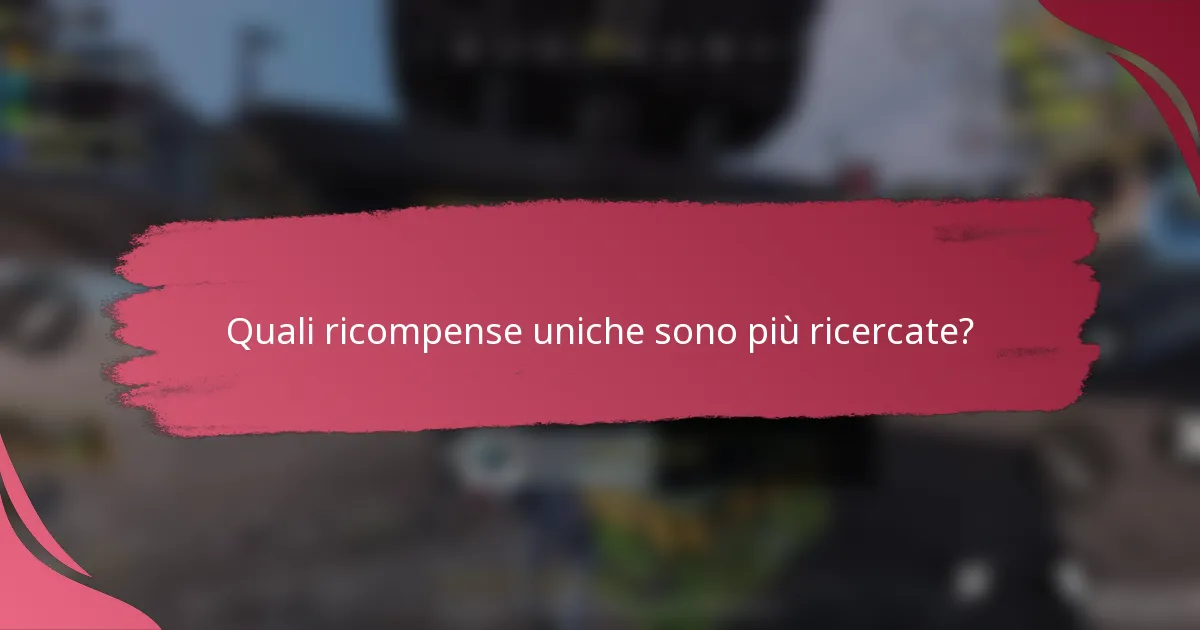 Quali ricompense uniche sono più ricercate?