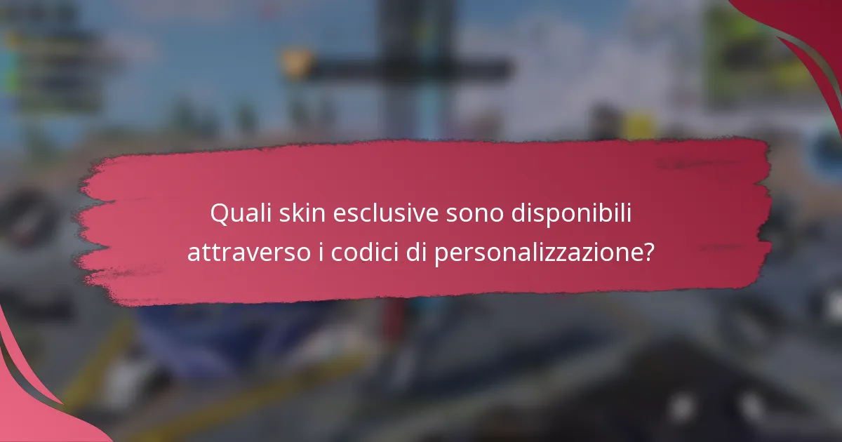 Quali skin esclusive sono disponibili attraverso i codici di personalizzazione?
