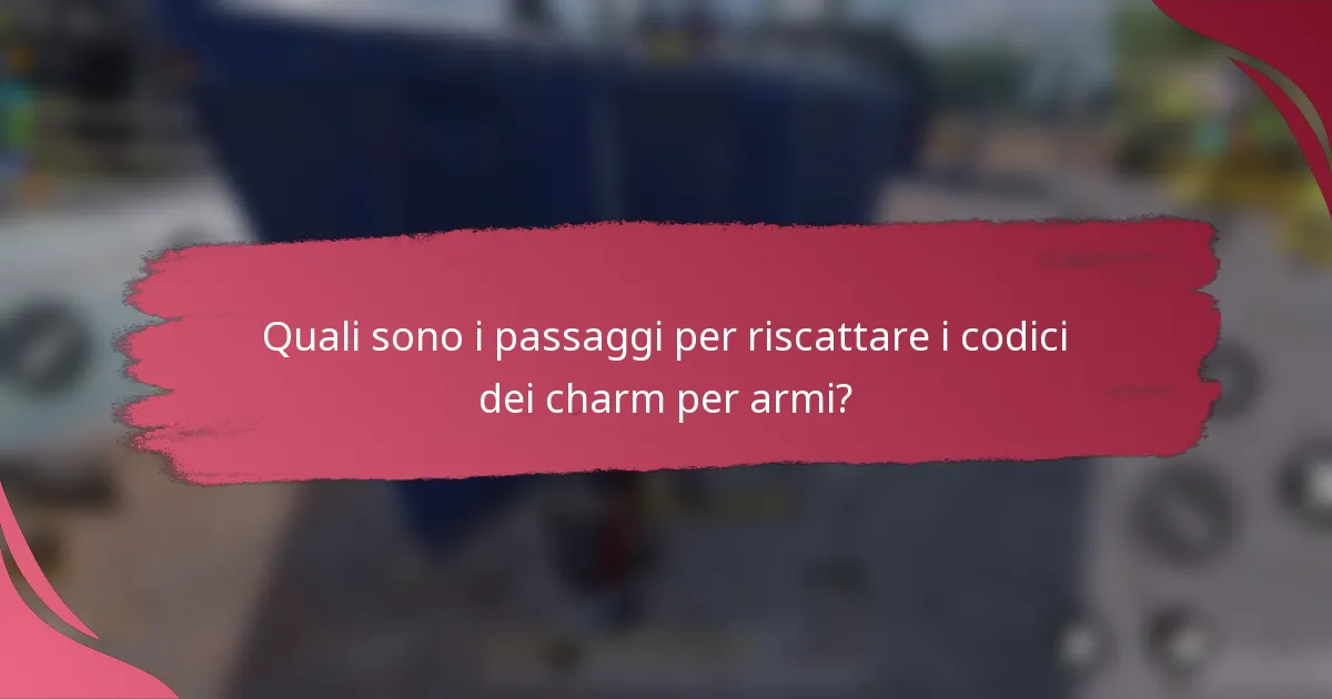 Quali sono i passaggi per riscattare i codici dei charm per armi?