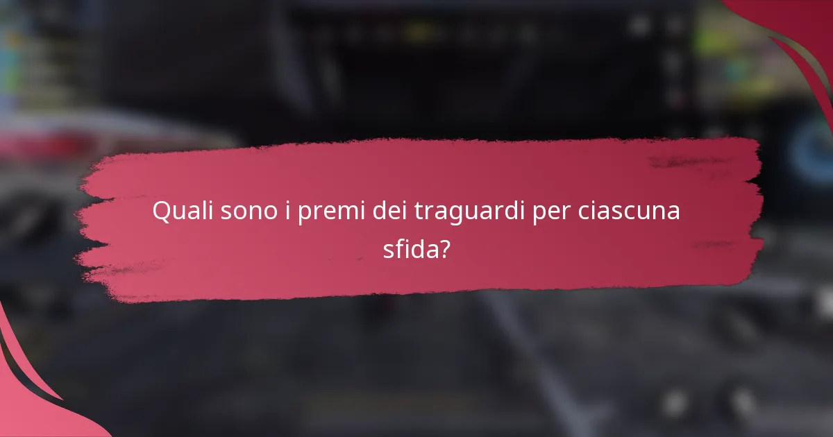Quali sono i premi dei traguardi per ciascuna sfida?