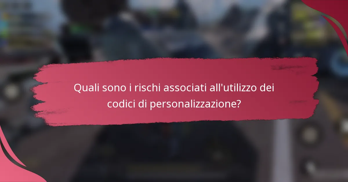 Quali sono i rischi associati all'utilizzo dei codici di personalizzazione?