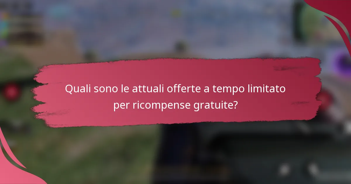 Quali sono le attuali offerte a tempo limitato per ricompense gratuite?