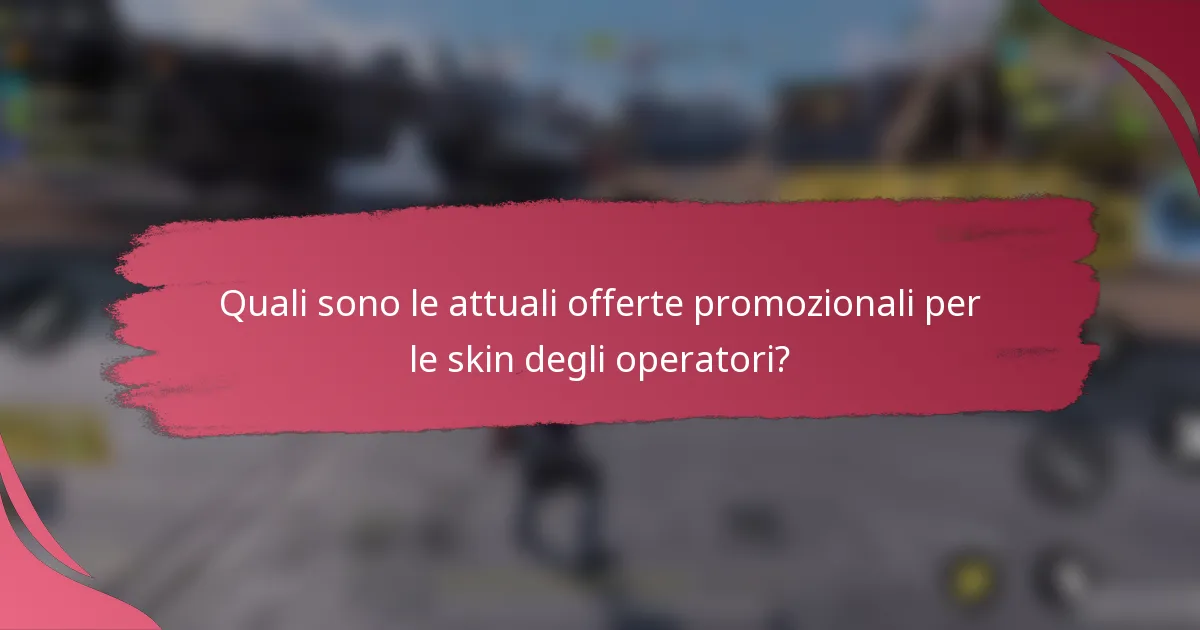 Quali sono le attuali offerte promozionali per le skin degli operatori?