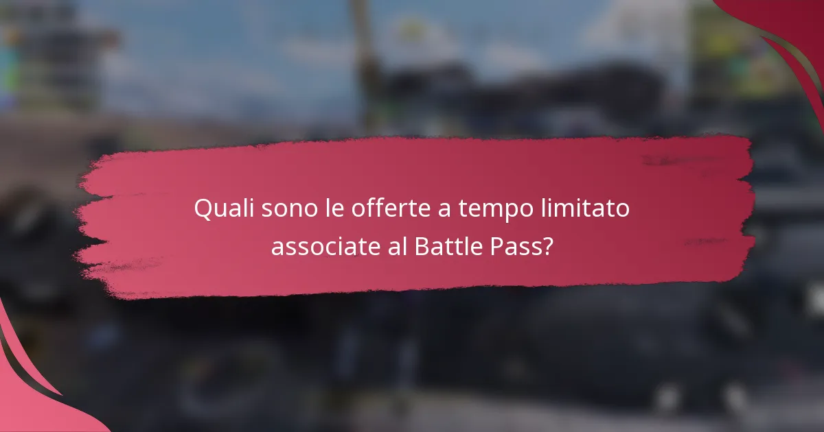 Quali sono le offerte a tempo limitato associate al Battle Pass?