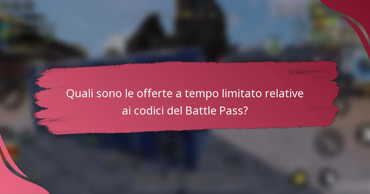 Quali sono le offerte a tempo limitato relative ai codici del Battle Pass?