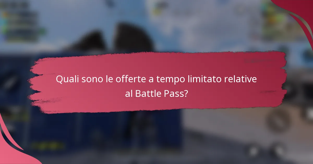 Quali sono le offerte a tempo limitato relative al Battle Pass?