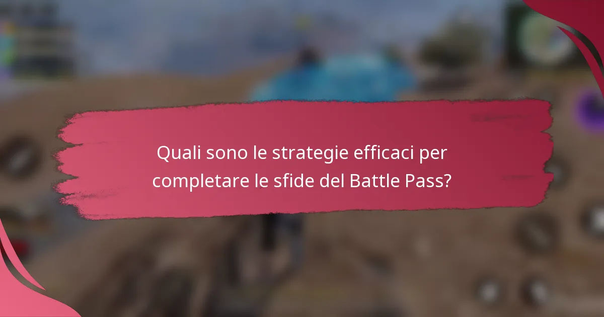 Quali sono le strategie efficaci per completare le sfide del Battle Pass?