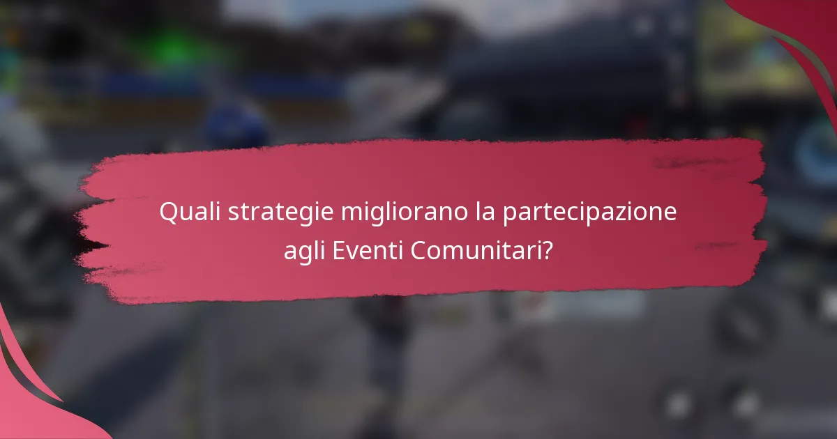Quali strategie migliorano la partecipazione agli Eventi Comunitari?