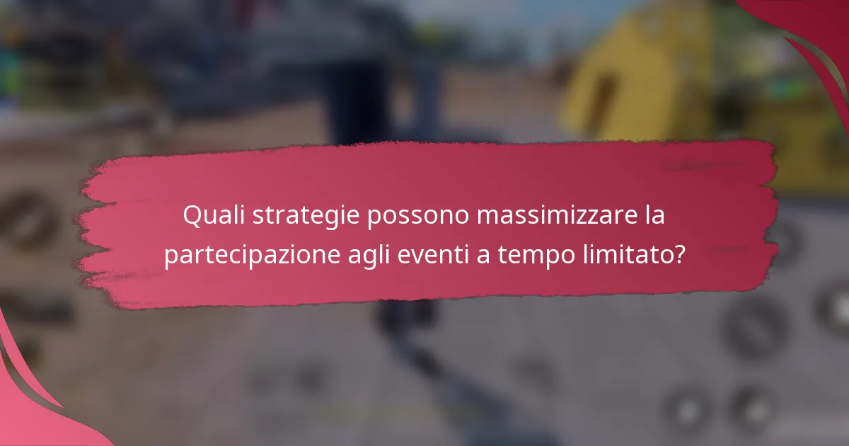 Quali strategie possono massimizzare la partecipazione agli eventi a tempo limitato?