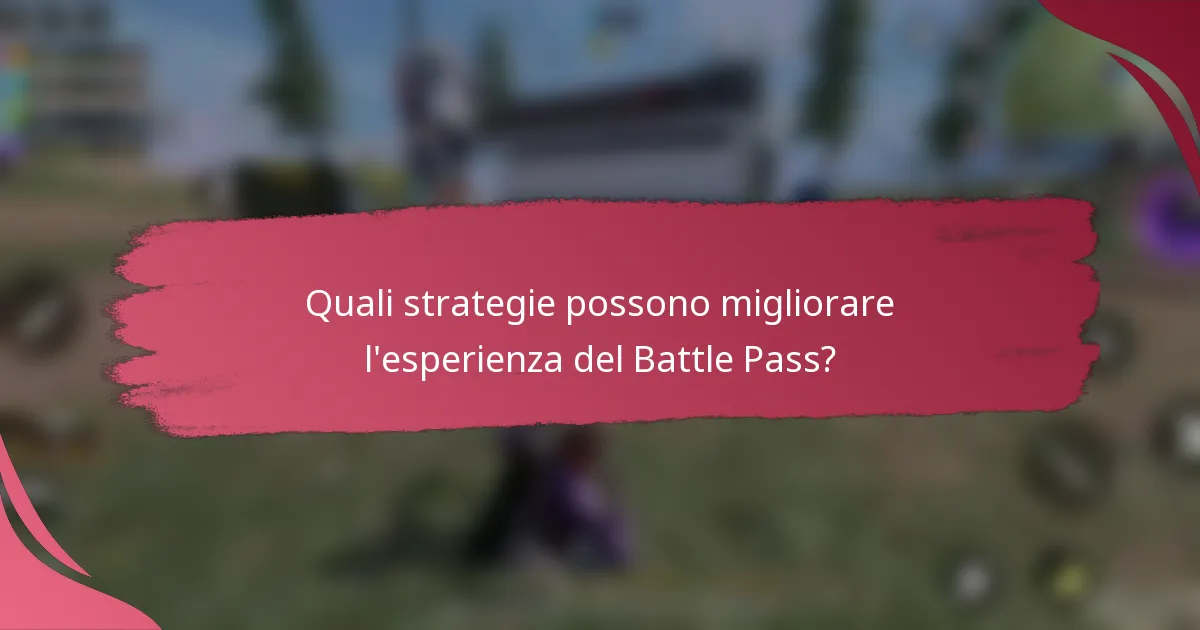 Quali strategie possono migliorare l'esperienza del Battle Pass?