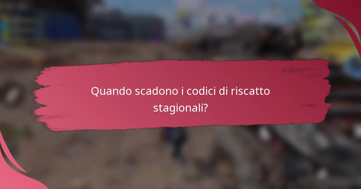 Quando scadono i codici di riscatto stagionali?