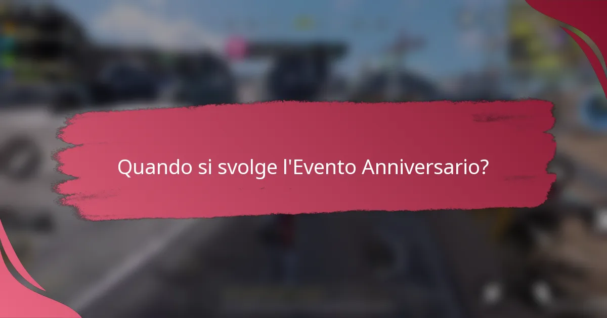 Quando si svolge l'Evento Anniversario?