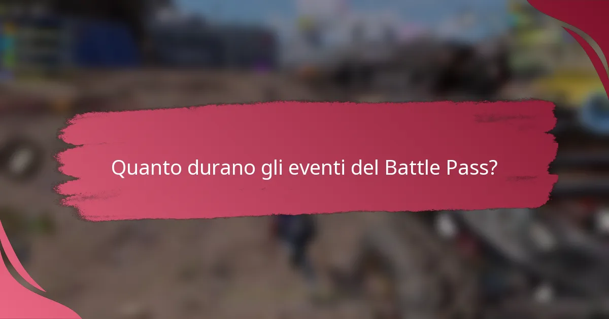 Quanto durano gli eventi del Battle Pass?